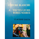 #23# Claudine Galea - Toutes leurs robes noires & L\'heure blanche